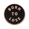 Born To Lose Pin