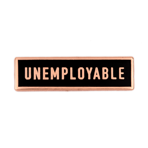 Unemployable Pin