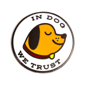 In Dog We Trust Pin