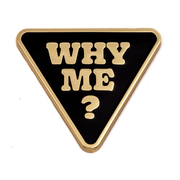 Why me? Pin – These Are Things