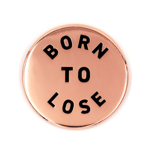 Born To Lose Pin
