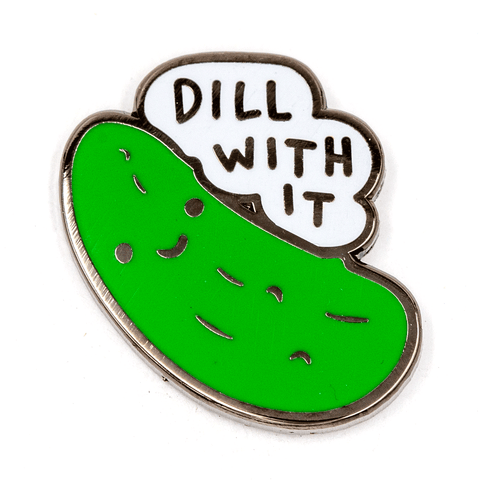 Dill With It Pin
