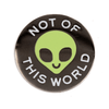 Not Of This World Pin